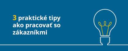 3 praktické tipy ako pracovať so zákazníkmi