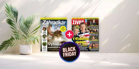 BLACK FRIDAY: Ročné predplatné: Výhodný balík ŽIVOT + ZÁHRADKÁR/Slovensko